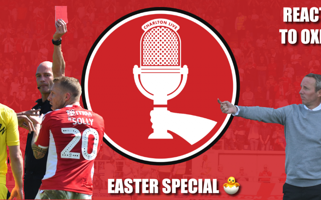 Charlton Live: Easter Special – reaction to game at Oxford