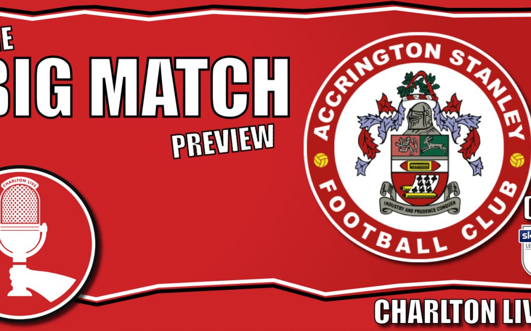 WHO ARE THEY? SATURDAY’S OPPONENTS | CHARLTON LIVE BIG MATCH PREVIEW – ACCRINGTON STANLEY (H)
