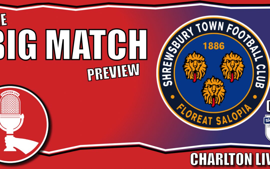 CAN CHARLTON TAME THE SHREWS AND KEEP THE UNBEATEN RUN GOING? | Big Match Preview – Shrewsbury (h)