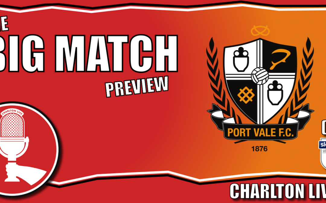 CHARLTON BEATEN BY LAST GASP GAS GOAL – VALE UP NEXT IN SE7 | Big Match Preview Port Vale (h)