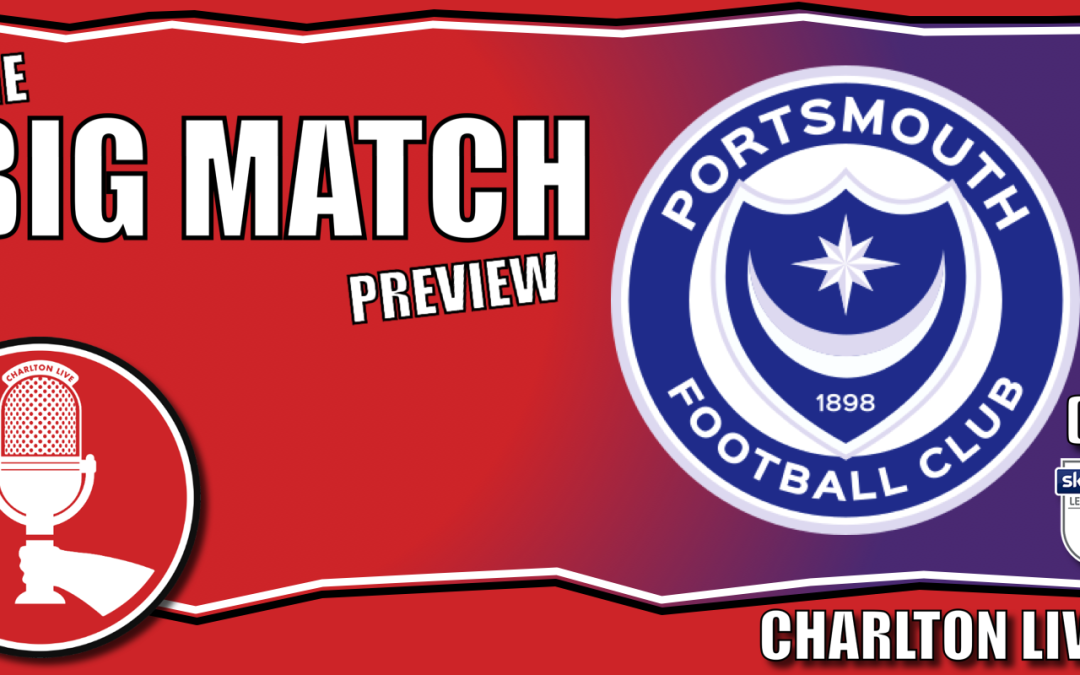 CHARLTON LOOK TO BOOST SURVIVAL HOPES AGAINST LEAGUE LEADERS POMPEY | Big Match Preview Portsmouth