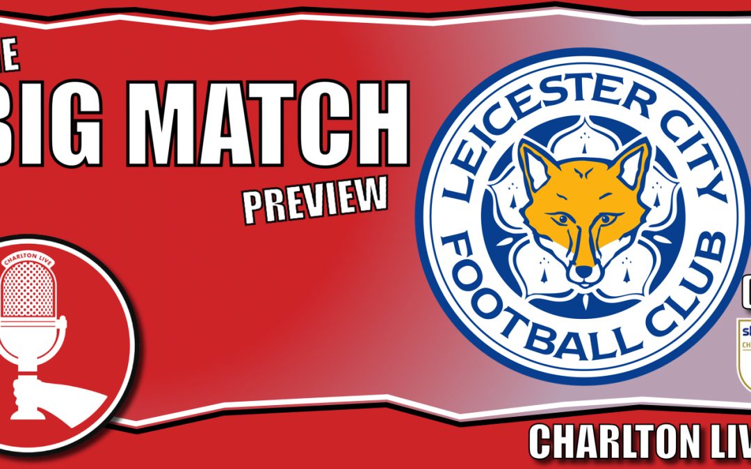 CHARLTON BACK ON HOME TURF AS THEY HUNT VICTORY OVER THE FOXES | Big Match Preview Leicester City